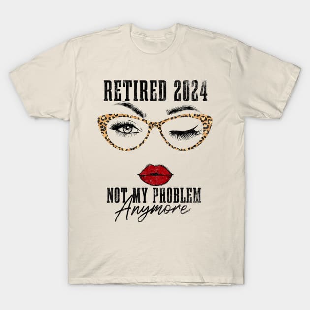 retired 2024 not my problem anymore T-Shirt by logo desang